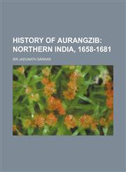 History of Aurangzib; Northern India, 1658-1681,1236315383,9781236315380