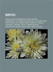 Britio Kimrio, Britaj ĉefministroj, Brita imperio, Manikinsuloj, Internacia Eisteddfod, Scotland Yard, Loka regado kaj administrado en Britio, Ĵersejo, Guernsey, National Trust, Cambridgeshire, Lincolnshire Norda, Barra, Môn, Herm, Suffolk,1232957984,9781232957980