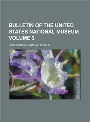 Bulletin of the United States National Museum Volume 3,1236871804,9781236871800