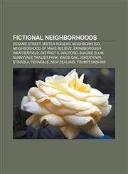 Fictional neighborhoods Sesame Street, Mister Rogers' Neighborhood, Neighborhood of Make-Believe, Erinsborough, Weatherfield, District X,1155185404,9781155185408
