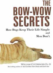 The Bow-Wow Secrets How Dogs Keep Their Life Simple and Men Don't,8183280226,9788183280228