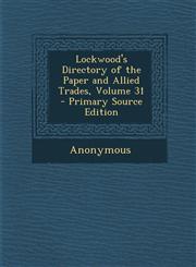 Lockwood's Directory of the Paper and Allied Trades, Volume 31 - Primary Source Edition,1295595540,9781295595549