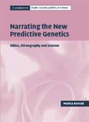 Narrating the New Predictive Genetics Ethics, Ethnography and Science,0521540666,9780521540667
