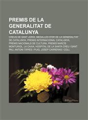 Premis de la Generalitat de Catalunya Creus de Sant Jordi, Medalles d'Or de la Generalitat de Catalunya, Premis Internacional Catalunya,1233314319,9781233314317