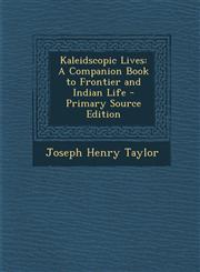 Kaleidscopic Lives A Companion Book to Frontier and Indian Life - Primary Source Edition,1293763152,9781293763155