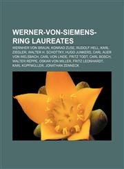 Werner-von-Siemens-Ring laureates Wernher von Braun, Konrad Zuse, Rudolf Hell, Karl Ziegler, Walter H. Schottky, Hugo Junkers,1155839544,9781155839547