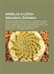 Naselja u Ličko-senjskoj županiji Donji Lapac, Barić Draga, Počitelj, Boričevac, Čanak, Stajnica, Perušić, Korenica, Srb, Jablanac,1233029495,9781233029495