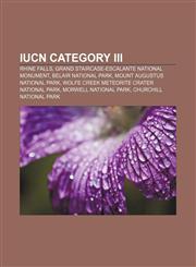 IUCN Category III Rhine Falls, Grand Staircase-Escalante National Monument, Belair National Park, Mount Augustus National Park,1233264419,9781233264414