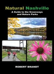 Natural Nashville A Guide to the Greenways and Nature Parks,1475960867,9781475960860