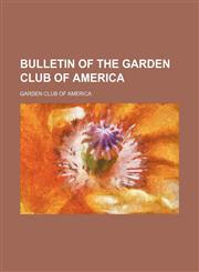 Bulletin of the Garden Club of America,1235254224,9781235254222