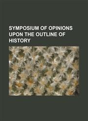 Symposium of Opinions Upon the Outline of History,1154581969,9781154581966