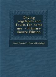Drying Vegetables and Fruits for Home Use - Primary Source Edition,1293744190,9781293744192