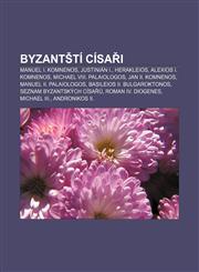 Byzant Ti Cisa I Manuel I. Komnenos, Justinian I., Herakleios, Alexios I. Komnenos, Michael VIII. Palaiologos, Jan II. Komnenos,1233320750,9781233320752