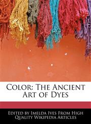 Color The Ancient Art of Dyes,1241619832,9781241619831