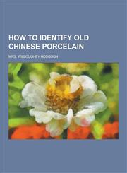 How to Identify Old Chinese Porcelain,1230418237,9781230418230