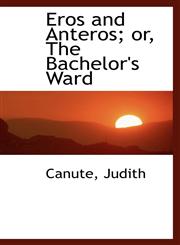 Eros and Anteros; or, The Bachelor's Ward,1110730098,9781110730094