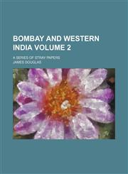 Bombay and western India Volume 2 ; a series of stray papers,1236416066,9781236416063