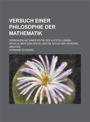 Versuch Einer Philosophie Der Mathematik; Verbunden Mit Einer Kritik Der Aufstellungen Hegel's Uber Den Zweck Und Die Natur Der Hoheren Analysis,1236120132,9781236120137