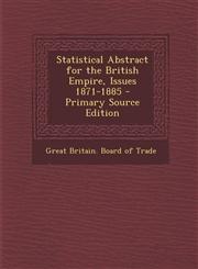 Statistical Abstract for the British Empire, Issues 1871-1885 - Primary Source Edition,1295877759,9781295877751
