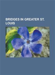 Bridges in Greater St. Louis Ronald Wilson Reagan Memorial Bridge, Chain of Rocks Bridge, Clark Bridge, Old St. Charles Bridge,1155962265,9781155962269