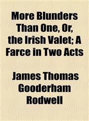 More Blunders Than One, Or, the Irish Valet; A Farce in Two Acts,1154502821,9781154502824