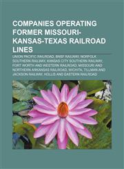 Companies operating former Missouri-Kansas-Texas Railroad lines Union Pacific Railroad, BNSF Railway, Norfolk Southern Railway,1155434811,9781155434810