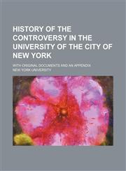 History of the controversy in the University of the city of New York; with original documents and an appendix,1151419060,9781151419064