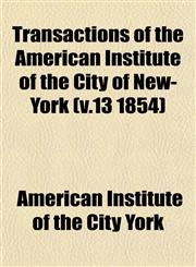Transactions of the American Institute of the City of New-York (v.13 1854),1153184346,9781153184342