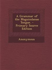 Grammar of the Maguindanao Tongue.,1287390161,9781287390169