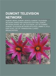 DuMont Television Network DuMont News, DuMont Sports, DuMont Television Network owned-and-operated stations, DuMont network shows,1156444489,9781156444481