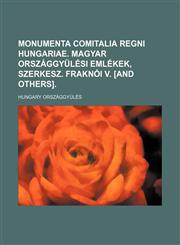 Monumenta Comitalia Regni Hungariae. Magyar Orszaggyulesi Emlekek, Szerkesz. Fraknoi V. [And Others],1236479025,9781236479020