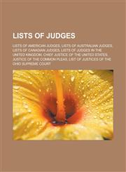 Lists of judges Lists of American judges, Lists of Australian judges, Lists of Canadian judges, Lists of judges in the United Kingdom, Chief Justice of the United States, Justice of the Common Pleas,1157639054,9781157639053