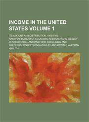Income in the United States; Its Amount and Distribution, 1909-1919 Volume 1,1234039680,9781234039684