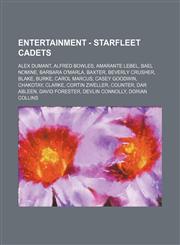 Entertainment - Starfleet cadets Alex Dumant, Alfred Bowles, Amarante Lebel, Bael Nomine, Barbara O'Marla, Baxter, Beverly Crusher, Blake, Burke, Carol Marcus, Casey Goodwin, Chakotay, Clarke, Cortin Zweller, Counter, Dar Ableen, David Forester, Devlin C,1234693895,9781234693893