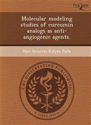 Molecular modeling studies of curcumin analogs as anti-angiogenic agents.,1248963326,9781248963326