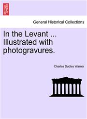 In the Levant ... Illustrated with photogravures.,124149763X,9781241497637