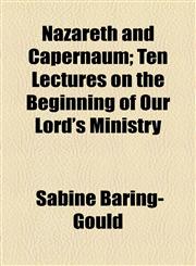 Nazareth and Capernaum; Ten Lectures on the Beginning of Our Lord's Ministry,1154503046,9781154503043
