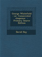 George Whitefield Or, Consecrated Eloquence - Primary Source Edition,1287821375,9781287821373