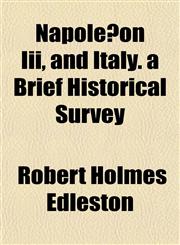 Napoléon Iii, and Italy. a Brief Historical Survey,1152854623,9781152854628