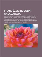 Francúzski hudobní skladatelia Jean-Michel Jarre, Claude Debussy, Camille Saint-Saëns, Maurice Ravel, Jacques Offenbach, Francis Poulenc,1232993883,9781232993889