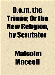 D.o.m. the Triune; Or the New Religion, by Scrutator,1154575985,9781154575989
