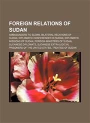 Foreign relations of Sudan Ambassadors to Sudan, Bilateral relations of Sudan, Diplomatic conferences in Sudan, Diplomatic missions of Sudan,1157598528,9781157598527