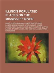 Illinois populated places on the Mississippi River Cairo, Illinois, Warsaw, Illinois, East St. Louis, Illinois, Moline, Illinois, Alton,1234596393,9781234596392