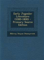 Early Jugoslav Literature (1000-1800) - Primary Source Edition,1289381291,9781289381295
