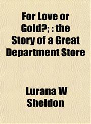 For Love or Gold?; the Story of a Great Department Store,1151453765,9781151453761