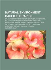 Natural environment based therapies Balneotherapy, Peat, Hydrotherapy, Spa, Water cure, Boleslav Vladimirovich Likhterman, Sungazing,1155470028,9781155470023