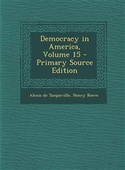 Democracy in America, Volume 15,1289456623,9781289456627