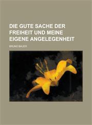 Die Gute Sache Der Freiheit Und Meine Eigene Angelegenheit,1235133869,9781235133862