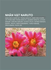 Nhân vật Naruto Danh sách nhân vật trong Naruto, Danh sách nhân vật phản diện trong Naruto, Uzumaki Naruto, Uchiha Sasuke, Haruno Sakura,1233877526,9781233877522