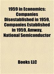 1959 in Economics Companies Disestablished in 1959, Companies Established in 1959, Amway, National Semiconductor,1158061544,9781158061549